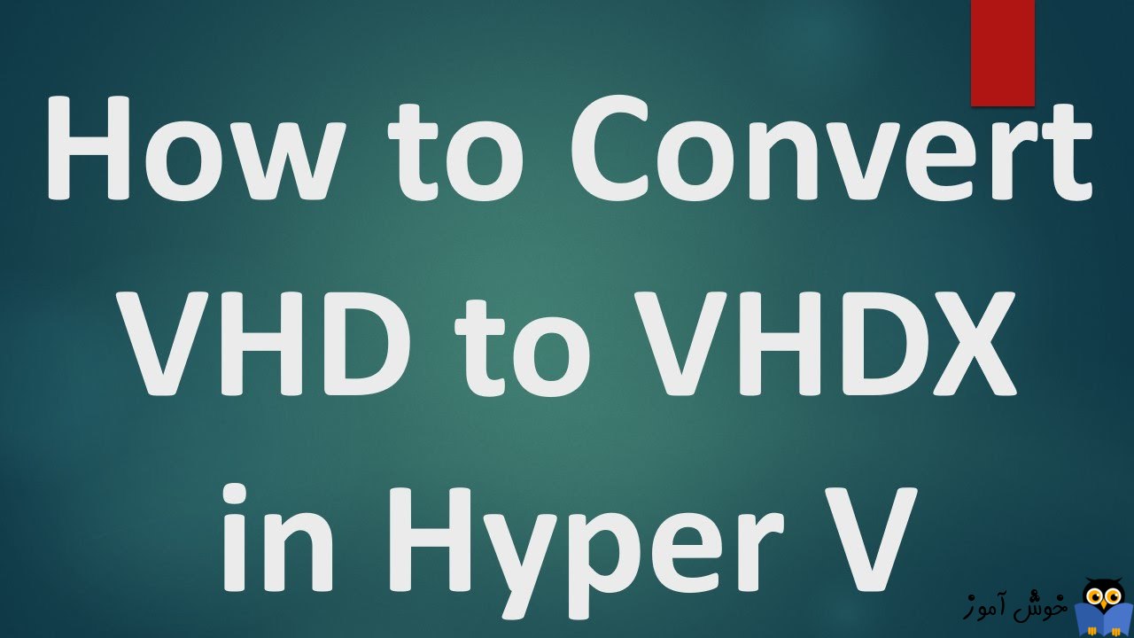نحوه تبدیل Hyper-V VHDX به VHD و بالعکس