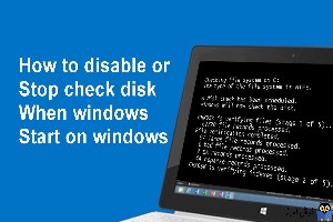 متوقف کردن Check Disk یا Chkdsk در زمان روشن شدن کامپیوتر