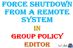 آموزش Local Group Policy - بخش User Rights Assignment - پالیسی Force shutdown from a remote system