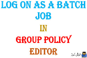 آموزش Local Group Policy - بخش User Rights Assignment - پالیسی Log on as a batch job