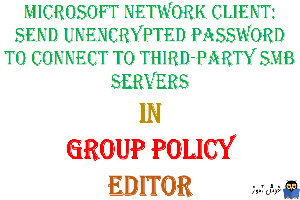 آموزش Local Group Policy - بخش Security Options - پالیسی Microsoft network client: Send unencrypted password to connect to third-party SMB servers