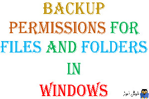بک آپ گیری از Permissions فایل ها و فولدرها در ویندوز
