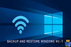 آموزش Backup گیری و Restore کردن اطلاعات شبکه وای فای در ویندوز