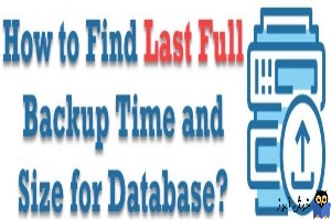 مشاهده آخرین تاریخ و سایز بک آپ فایل ها در SQL Server