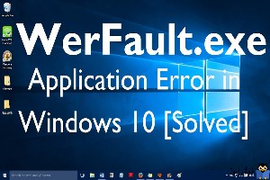 رفع ارور WerFault.exe – Application Error در ویندوز