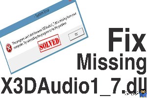 رفع ارور X3DAudio1_7.dll missing یا X3DAudio1_7.dll not found