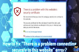 رفع ارور There is a problem connecting securely to this website