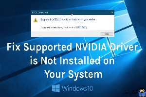 رفع ارور Supported NVIDIA driver is not installed on your system در ویندوز