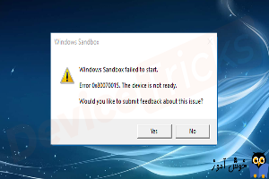 رفع ارور Windows Sandbox failed to start, Error 0x80070015, The device is not ready در Sandbox