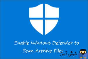 تنظیم کردن Windows Defender به منظور اسکن فایل های ZIP، rar و Cab در ویندوز