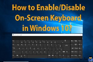 اجرای on-screen keyboard در ویندوز 10(مناسب سیستم های تاچ)